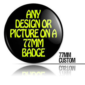 ANY DESIGN on a 77mm BADGE!